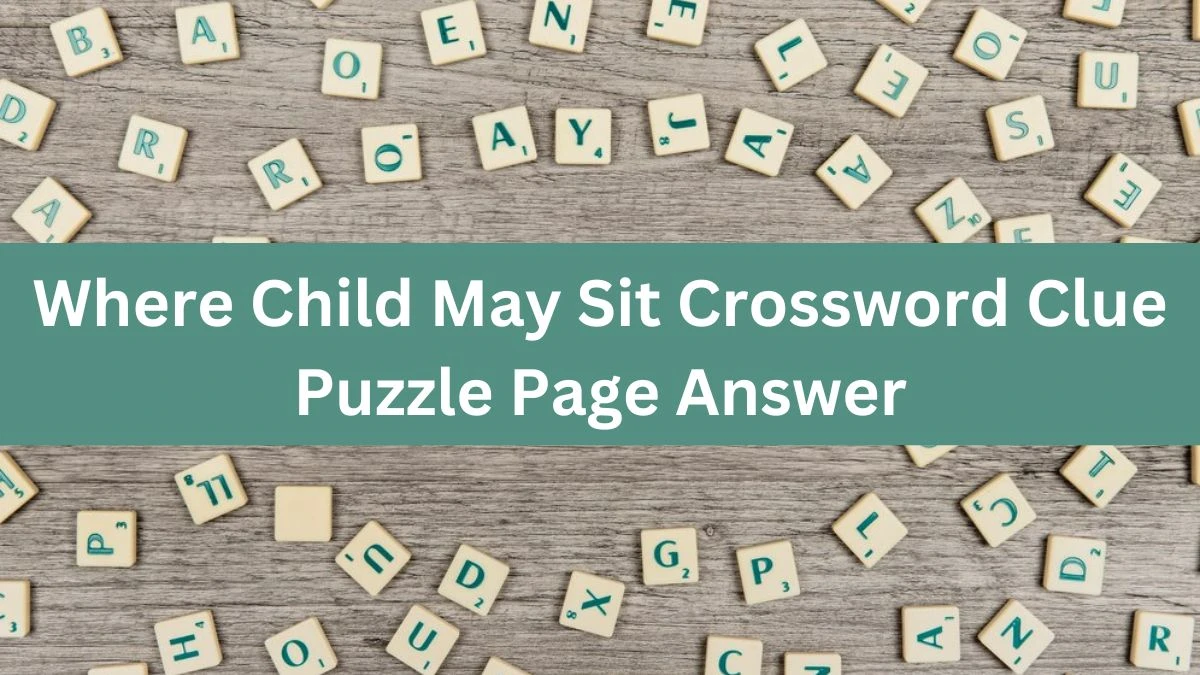 Where Child May Sit Crossword Clue Puzzle Page Answer